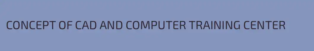CONCEPT OF CAD AND COMPUTER TRAINING CENTER
